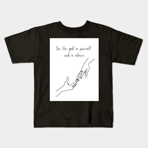 See the good in yourself  and in others Kids T-Shirt by BUENO1